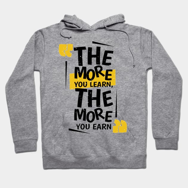 The More You Learn , The More You Earn Hoodie by MeksFashion